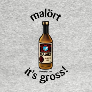 Malort: it's gross! T-Shirt